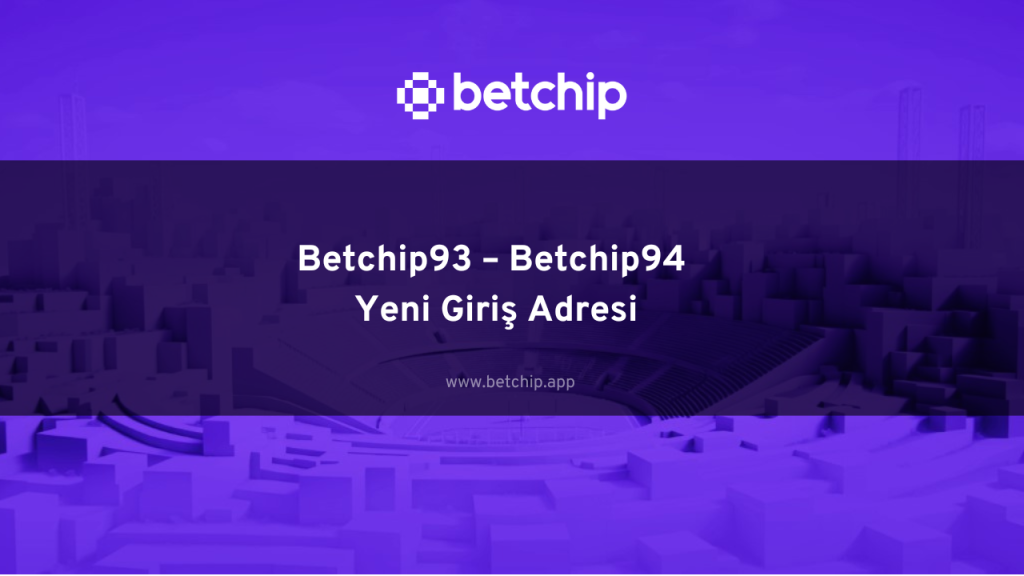 Betchip93 – Betchip94 Yeni Giriş Adresi